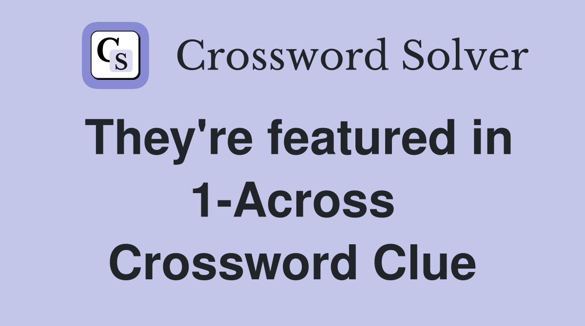 They're featured in 1Across Crossword Clue Answers Crossword Solver